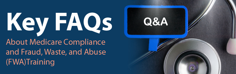 Key FAQs About Medicare Compliance and Fraud, Waste, and Abuse (FWA) Training