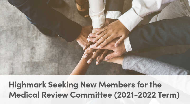 HIGHMARK SEEKING NEW MEMBERS FOR THE MEDICAL REVIEW COMMITTEE (2021-2022 TERM)