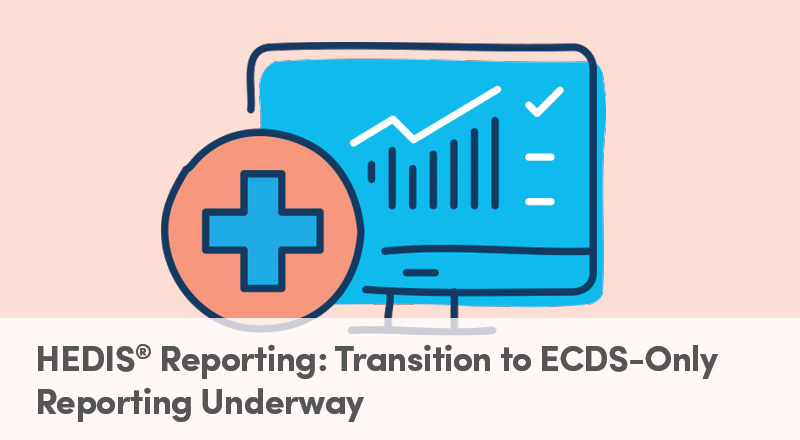 HEDIS® Reporting: Transition to ECDS-Only Reporting Underway