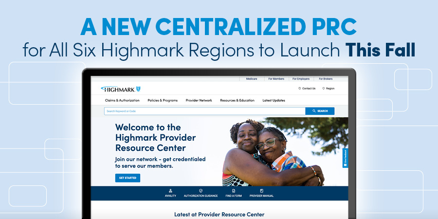 A New Centralized PRC for All Six Highmark Regions to Launch This Fall