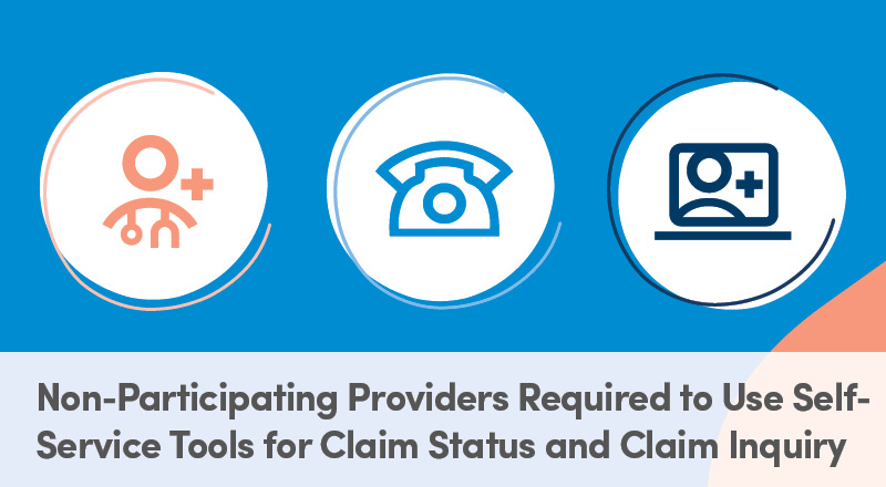 Non-Participating Providers Required to Use Self-Service Tools for Claim Status and Claim Inquiry